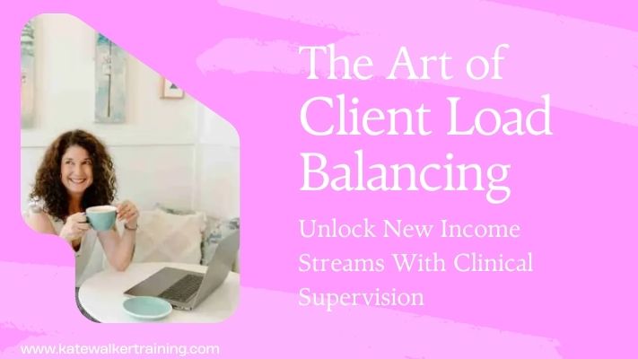 A promotional image with a pink background featuring a smiling woman with curly hair holding a coffee cup and sitting at a desk with a laptop. The text on the image reads: "The Art of Client Load Balancing: Unlock New Income Streams With Clinical Supervision." The bottom left corner includes a website URL: www.katewalkertraining.com.