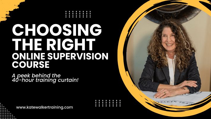 Image of a woman with curly hair, wearing a dark blazer and white shirt, sitting at a table with papers in front of her. The text on the image reads: 'Choosing the Right Online Supervision Course - A peak behind the 40-hour training curtain!' The website URL 'www.katewalkertraining.com' is displayed at the bottom left of the image. The design features bold text in white, with circular and dotted design elements in yellow and black surrounding the image.