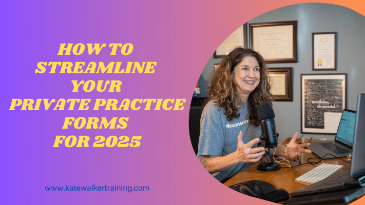 The image features a promotional graphic with a central photo of Dr. Kate Walker, a middle-aged woman with curly brown hair, smiling and speaking into a microphone. She is wearing a blue t-shirt that reads "#counselorlife" and sits at a desk with two computer screens displaying documents. The graphic is titled "HOW TO STREAMLINE YOUR PRIVATE PRACTICE FORMS FOR 2025" and includes the website URL "www.katewalkertraining.com." The background is a home office setting, and the design includes a circular pink overlay partially behind Dr. Walker, enhancing the visual focus on her.