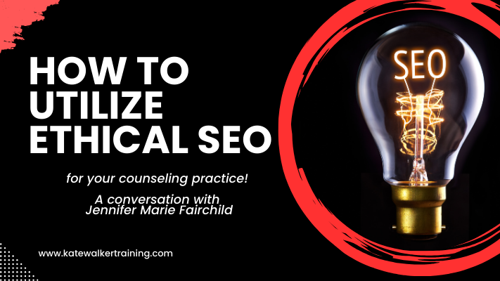 The image features a promotional graphic titled "How to Utilize Ethical SEO for your counseling practice!" with a subtitle that reads "A conversation with Jennifer Marie Fairchild." The background is black with a vibrant red circular design on the right side, partially framing a light bulb that prominently displays the letters "SEO" illuminated within its filament, symbolizing ideas or strategies related to SEO in counseling. The text and light bulb are vivid and eye-catching against the dark backdrop. There is also a web address "www.katewalkertraining.com" mentioned at the bottom, suggesting a source for more information or resources related to the topic.
