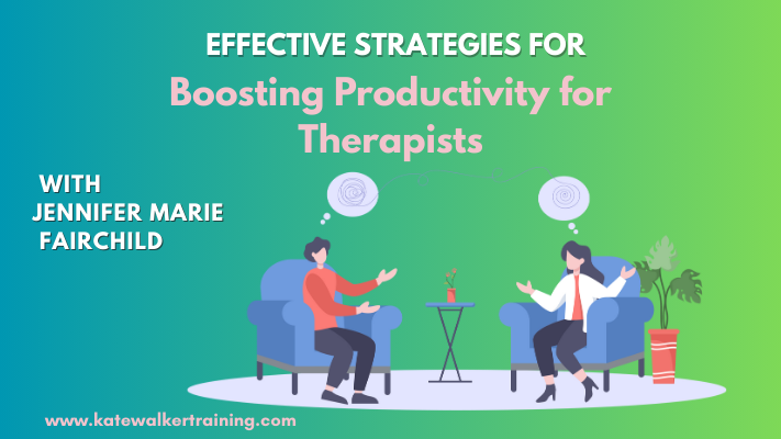 The image features a colorful graphic titled "Effective Strategies for Boosting Productivity for Therapists" with Jennifer Marie Fairchild. It depicts two cartoon characters seated and engaged in a discussion in a comfortable office setting. One character, representing Dr. Kate Walker, is gesturing while talking to the other character, representing Jennifer Marie Fairchild. The background is a calm green, with decorative elements like a small plant and a coffee table between them. The website "www.katewalkertraining.com" is displayed at the bottom, indicating the source of the content.